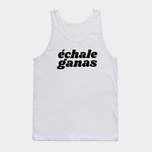 Echale Ganas Tank Top